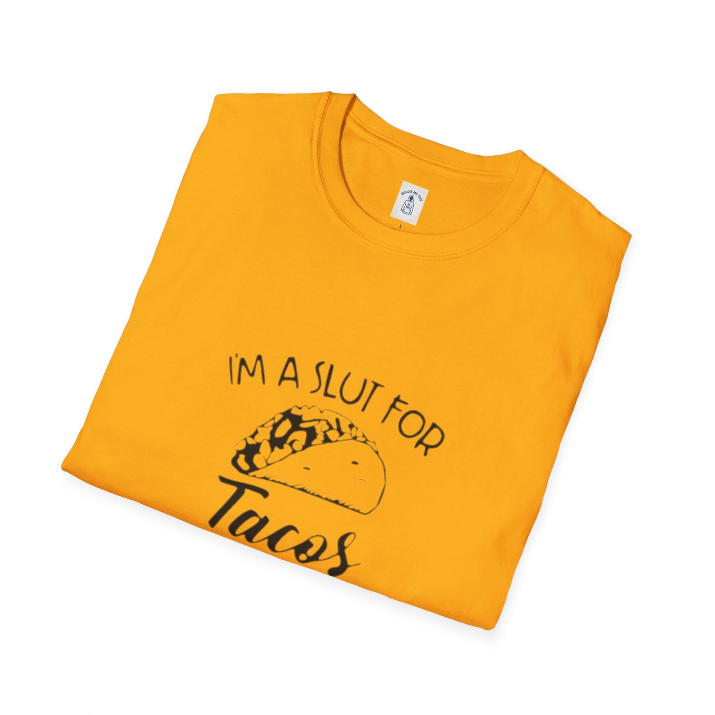 I’m A Slut For Tacos… - Unisex Softstyle T-Shirt