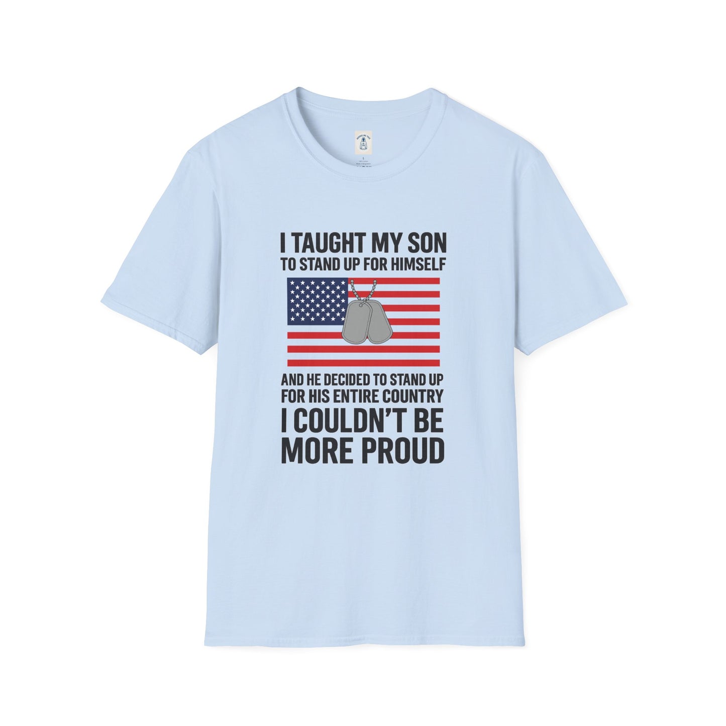 I Taught My Son To Stand Up For Himself… - Unisex Softstyle T-Shirt