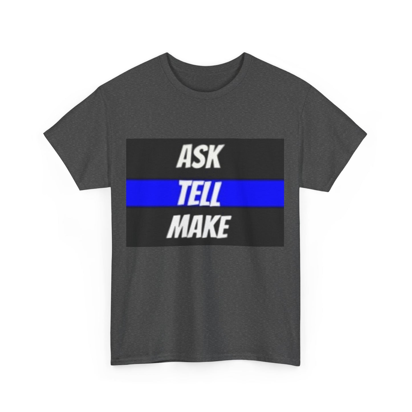ASK, TELL, MAKE Thin Blue Line - Unisex Heavy Cotton Tee