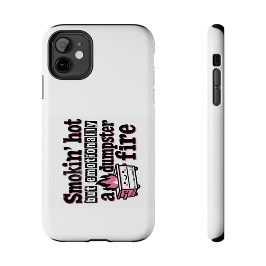 Smoking’ hot but emotionally a dumpster fire - Tough iPhone Cases - Choose your Size