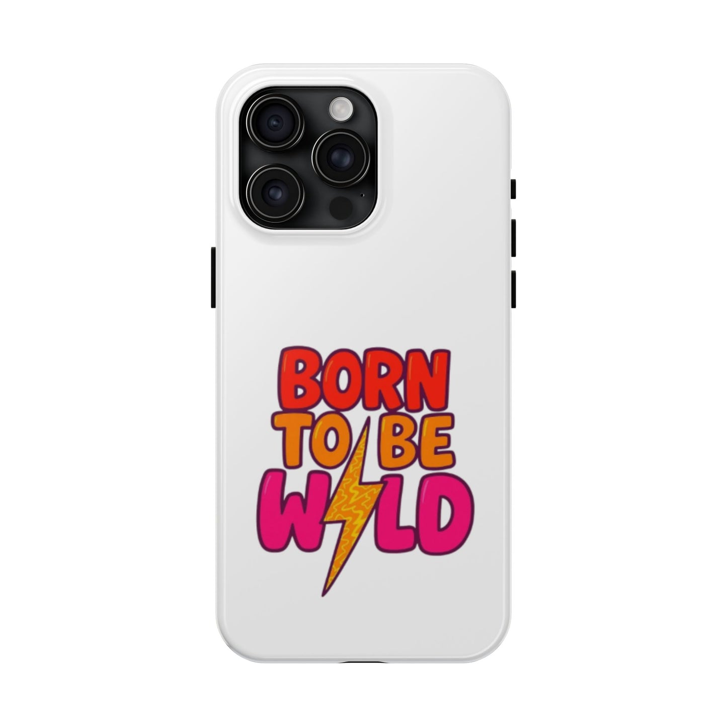 BORN TO BE WILD - Tough iPhone Cases - Choose your Size