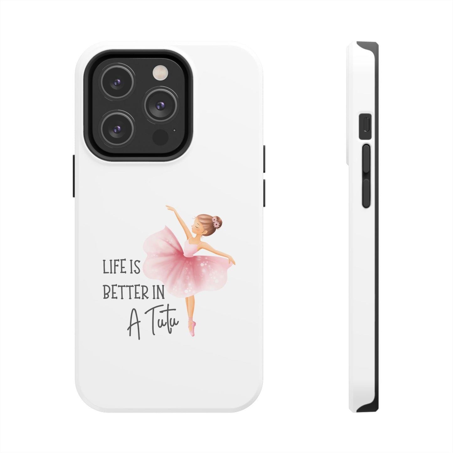 Life is Better in a Tutu- Tough iPhone Cases - Choose your Size