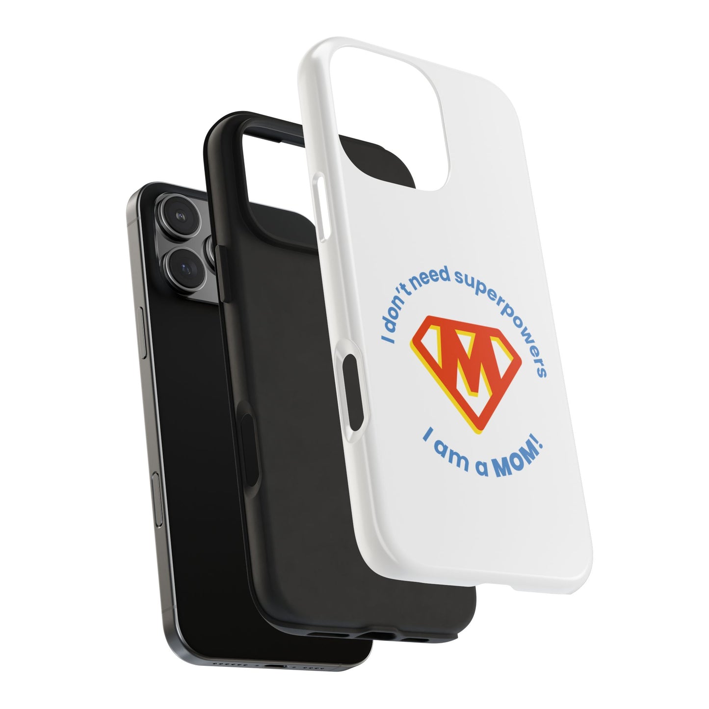 I Don’t  Need Superpowers I am a Mom! - Tough iPhone Cases - Choose your Size